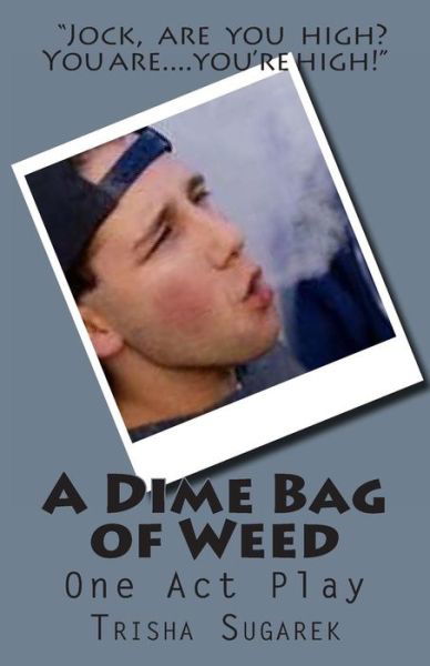 Cover for Trisha Sugarek · A Dime Bag of Weed: One Act Play (Paperback Book) (2013)