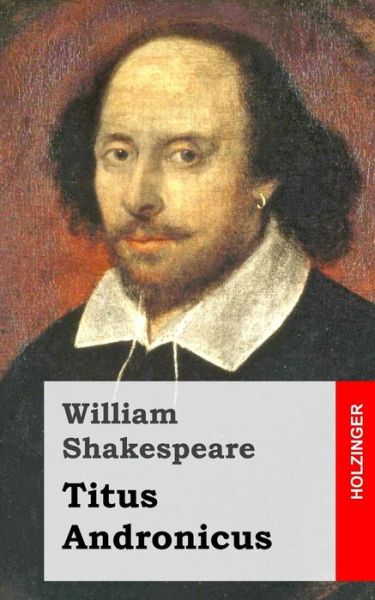 Titus Andronicus - William Shakespeare - Książki - Createspace - 9781482722512 - 12 marca 2013