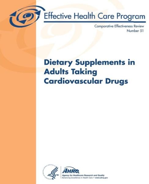 Cover for U S Department of Heal Human Services · Dietary Supplements in Adults Taking Cardiovascular Drugs: Comparative Effectiveness Review Number 51 (Paperback Book) (2013)