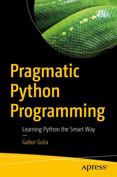 Cover for Gabor Guta · Pragmatic Python Programming: Learning Python the Smart Way (Paperback Book) [1st edition] (2022)
