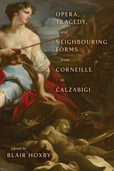 Cover for Opera, Tragedy, and Neighbouring Forms from Corneille to Calzabigi (Hardcover Book) (2024)