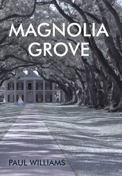 Magnolia Grove - Paul Williams - Livros - Authorhouse - 9781491856512 - 4 de novembro de 2014