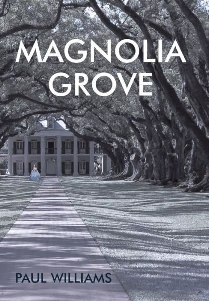 Magnolia Grove - Paul Williams - Bøger - Authorhouse - 9781491856512 - 4. november 2014