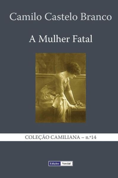 Cover for Camilo Castelo Branco · A Mulher Fatal (Coleção Camiliana) (Volume 14) (Portuguese Edition) (Paperback Bog) [Portuguese, 1 edition] (2013)