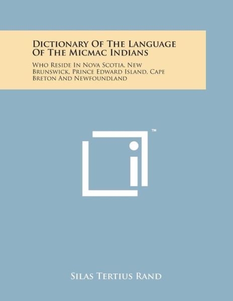 Cover for Silas Tertius Rand · Dictionary of the Language of the Micmac Indians: Who Reside in Nova Scotia, New Brunswick, Prince Edward Island, Cape Breton and Newfoundland (Paperback Book) (2014)