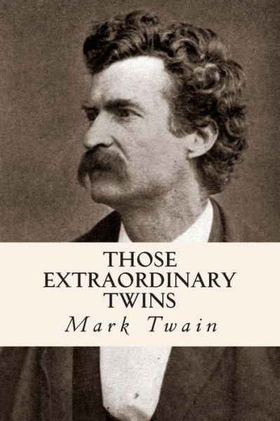 Those Extraordinary Twins - Mark Twain - Libros - Createspace - 9781500730512 - 4 de agosto de 2014