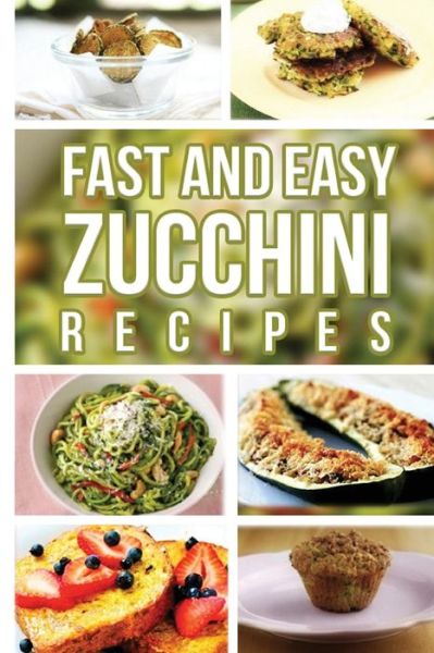 Cover for Anela T · Fast and Easy Zucchini Recipes (Paperback Book) (2014)