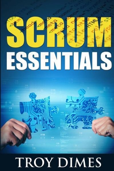 Cover for Troy Dimes · Scrum Essentials: Agile Software Development and Agile Project Management for Project Managers, Scrum Masters, Product Owners, and Stake (Taschenbuch) (2014)