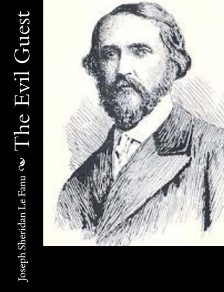 The Evil Guest - Joseph Sheridan Le Fanu - Książki - CreateSpace Independent Publishing Platf - 9781502343512 - 13 września 2014