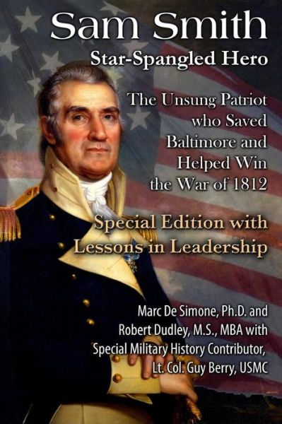 Cover for Marc a Desimone Ph D · Sam Smith: Star-spangled Hero: the Unsung Patriot Who Saved Baltimore &amp; Helped Win the War of 1812 (Paperback Book) (2014)