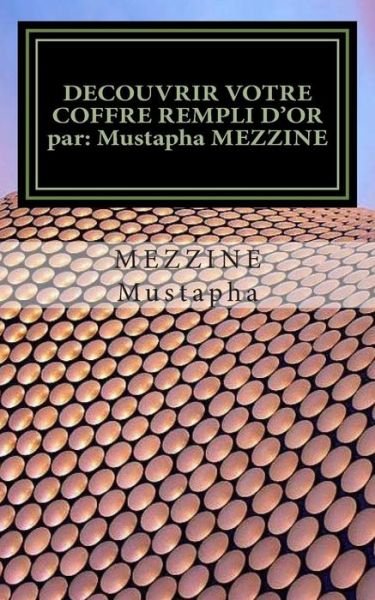 Cover for Mezzine Mustapha · Decouvrir Votre Coffre Rempli D'or Par: Mustapha Mezzine: Vos Ressources Sont De L'or (Paperback Book) (2014)