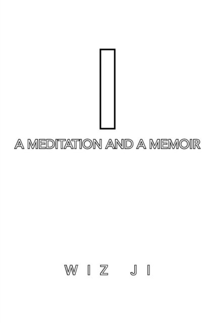 Cover for Wiz Ji · I: a Meditation and a Memoir (Paperback Bog) (2014)