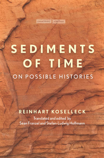 Cover for Reinhart Koselleck · Sediments of Time: On Possible Histories - Cultural Memory in the Present (Inbunden Bok) (2018)