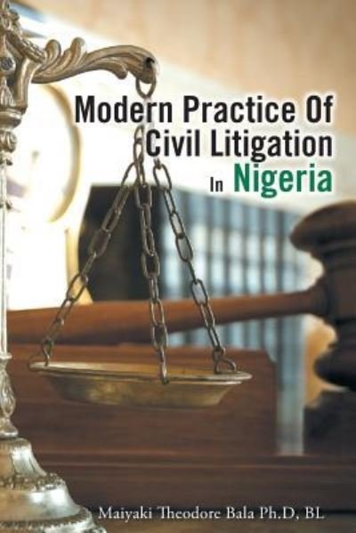 Cover for Bl Maiyaki Theodore Bala Ph D · Modern Practice of Civil Litigation in Nigeria (Paperback Book) (2015)