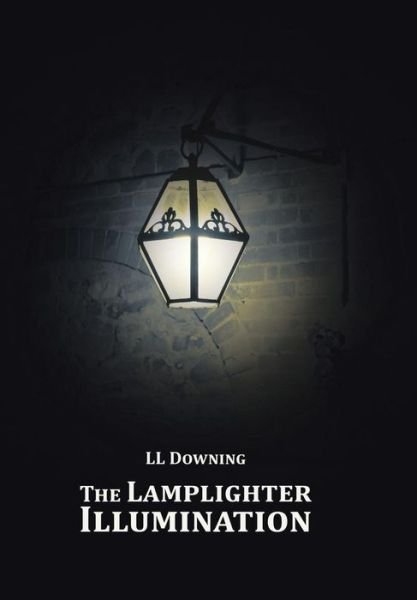Cover for LL Downing · The Lamplighter Illumination (Hardcover bog) (2015)