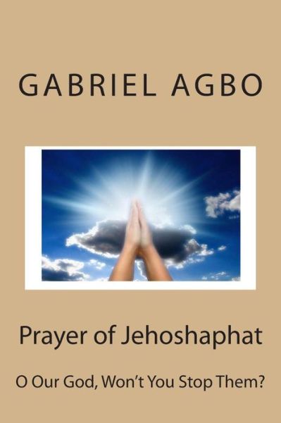 Cover for Gabriel Agbo · Prayer of Jehoshaphat: O Our God, Won't You Stop Them? (Paperback Book) (2015)