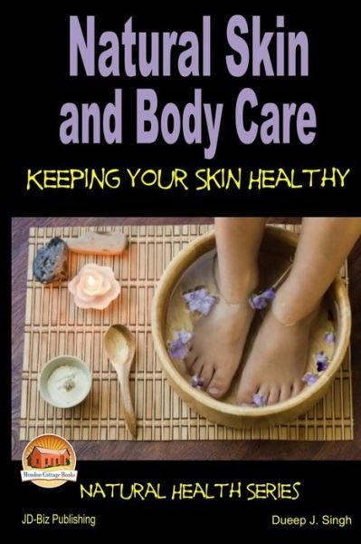 Cover for Dueep J Singh · Natural Skin and Body Care - Keeping Your Skin Healthy (Paperback Book) (2014)