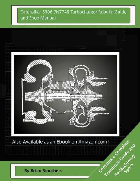 Cover for Brian Smothers · Caterpillar 3306 7n7748 Turbocharger Rebuild Guide and Shop Manual: Garrett Honeywell T04b 409410-0006, 409410-9006, 409410-5006, 409410-6 Turbocharge (Paperback Book) (2015)