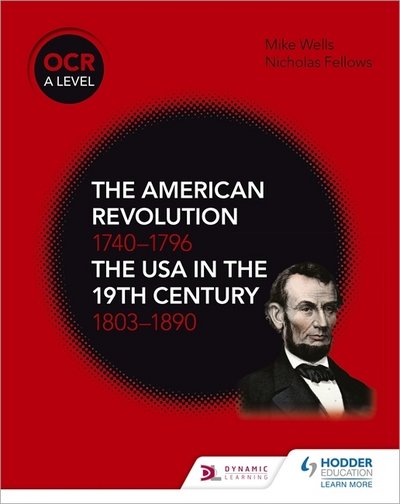 OCR A Level History: The American Revolution 1740-1796 and The USA in the 19th Century 1803–1890 - Mike Wells - Livros - Hodder Education - 9781510416512 - 27 de julho de 2018