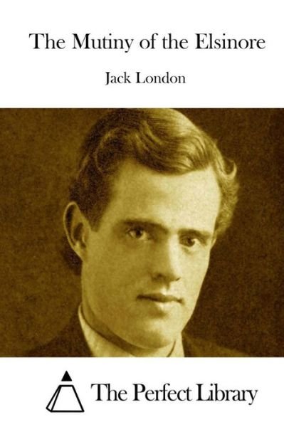 The Mutiny of the Elsinore - Jack London - Livres - Createspace - 9781512074512 - 6 mai 2015