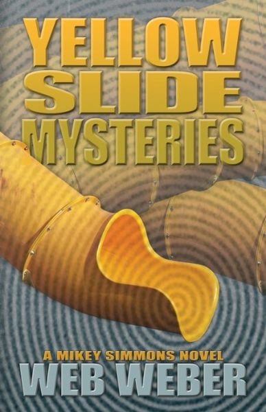 Cover for Web Weber · Yellow Slide Mysteries: a Mikey Simmons Novel (Paperback Bog) (2015)