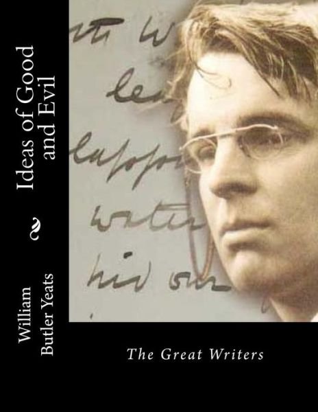 Cover for William Butler Yeats · Ideas of Good and Evil: the Great Writers (Taschenbuch) (2015)