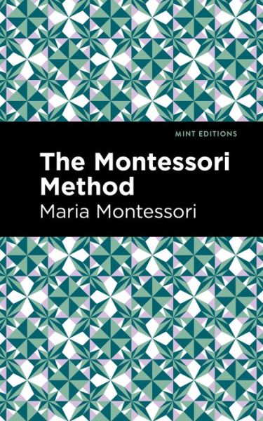 The Montessori Method - Mint Editions - Maria Montessori - Books - West Margin Press - 9781513134512 - March 31, 2022