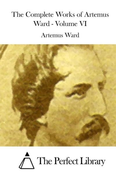 Cover for Artemus Ward · The Complete Works of Artemus Ward - Volume Vi (Pocketbok) (2015)