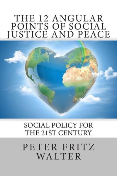 Cover for Peter Fritz Walter · The 12 Angular Points of Social Justice and Peace: Social Policy for the 21st Century (Taschenbuch) (2015)