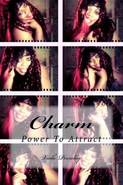 Charm: Power to Attract - Viola Pressley - Books - Createspace - 9781516807512 - August 8, 2015