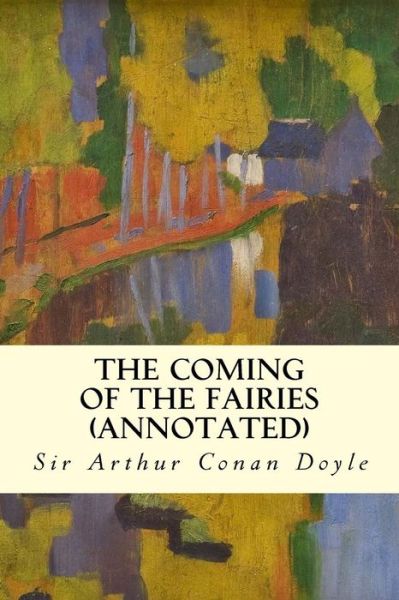 Cover for Sir Arthur Conan Doyle · The Coming of the Fairies (Annotated) (Paperback Book) (2015)