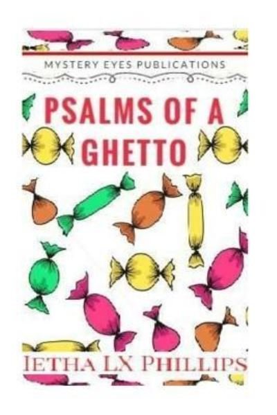 "Psalms Of A Ghetto" - Ietha LX Phillips - Bøger - Createspace Independent Publishing Platf - 9781517558512 - 17. september 2015