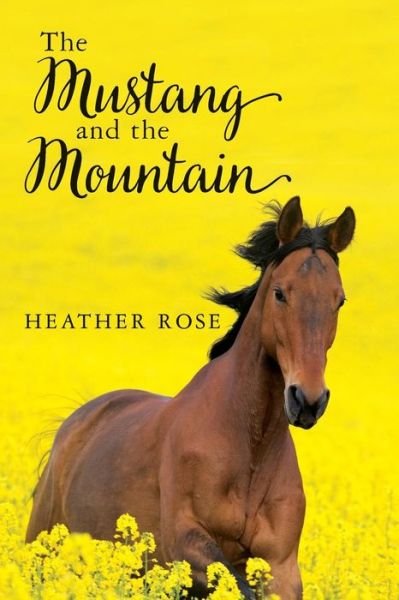 Cover for Heather Rose · The Mustang and the Mountain (Taschenbuch) (2016)