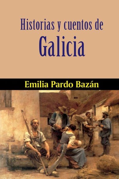 Historias Y Cuentos De Galicia - Emilia Pardo Bazan - Books - Createspace - 9781517660512 - October 5, 2015