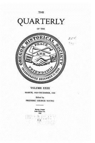 Oregon historical quarterly - Vol. XXIII - Oregon Historical Society - Kirjat - CreateSpace Independent Publishing Platf - 9781519736512 - maanantai 7. joulukuuta 2015