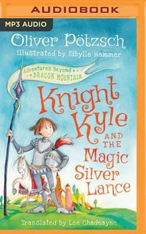 Knight Kyle and the Magic Silver Lance - Oliver Pötzsch - Audiobook - Brilliance Audio - 9781522635512 - 1 grudnia 2016