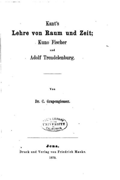 Kant's Lehre von Raum und Zeit, Kuno Fischer und Adolf Trendelenburg - C Grapengiesser - Livros - Createspace Independent Publishing Platf - 9781523782512 - 30 de janeiro de 2016