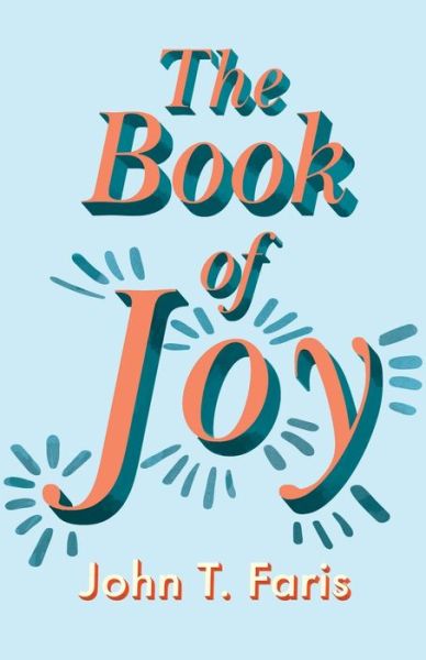 The Book of Joy - John T Faris - Książki - Read Books - 9781528716512 - 6 marca 2020