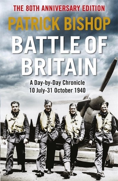 Battle of Britain: A day-to-day chronicle, 10 July-31 October 1940 - Patrick Bishop - Kirjat - Quercus Publishing - 9781529409512 - torstai 28. toukokuuta 2020