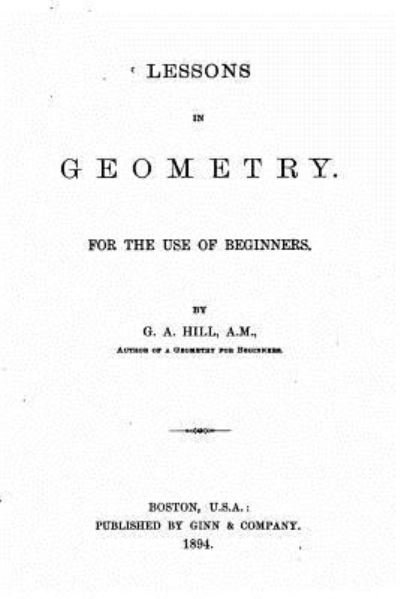 Cover for G A Hill · Lessons in Geometry, for the Use of Beginners (Pocketbok) (2016)