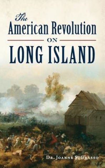 Cover for Joanne S Grasso · The American Revolution on Long Island (Hardcover Book) (2016)
