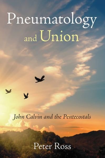 Cover for Peter Ross · Pneumatology and Union: John Calvin and the Pentecostals (Pocketbok) (2019)