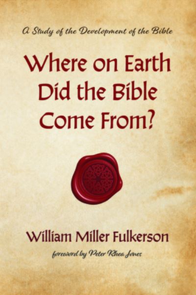 Cover for William Miller Fulkerson · Where on Earth Did the Bible Come From? (Book) (2020)