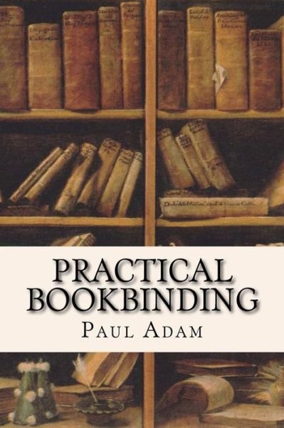 Cover for Paul Adam · Practical Bookbinding (Paperback Book) (2016)