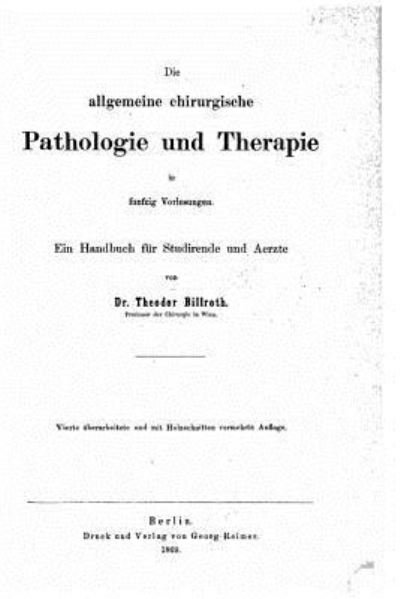 Die allgemeine chirurgische Pathologie und Therapie - Theodor Billroth - Bøker - Createspace Independent Publishing Platf - 9781533372512 - 20. mai 2016
