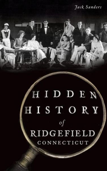 Cover for Professor Jack Sanders · Hidden History of Ridgefield, Connecticut (Hardcover Book) (2015)