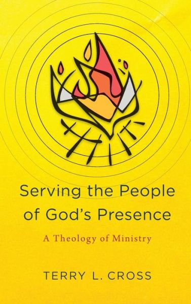 Cover for Terry L. Cross · Serving the People of God's Presence A Theology of Ministry (Book) (2020)
