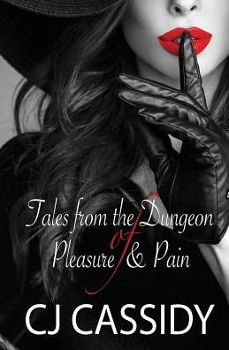 Cover for Cj Cassidy · Tales of The Dungeon of Pleasure &amp; Pain (Paperback Bog) (2011)