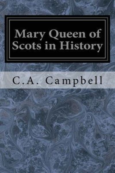 Cover for C a Campbell · Mary Queen of Scots in History (Paperback Book) (2017)