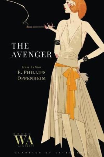 The Avenger - E Phillips Oppenheim - Bøger - Createspace Independent Publishing Platf - 9781548181512 - 18. juni 2017